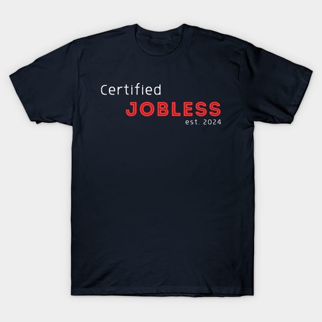 Certified Jobless est 2024 T-Shirt by Innovative GFX